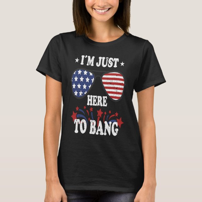 4th Of July  I'm Just Here To Bang T Shirt (Framsida)