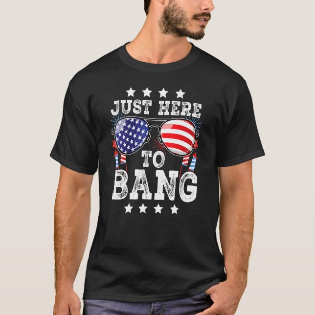 4th Of July Just Here To Bang American Flag Firewo T Shirt (Framsida)