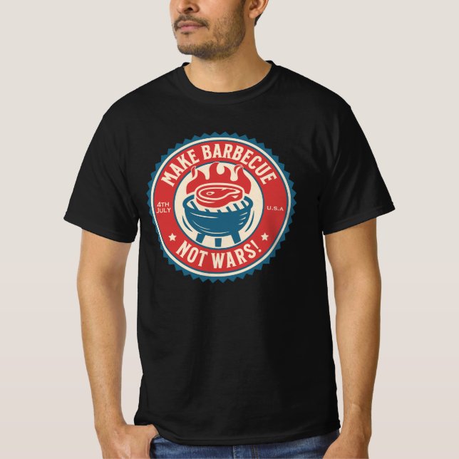 4th of July - Make Barbecue, Not Wars!  T Shirt (Framsida)