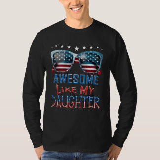 4th Of July US Flag American Awesome Like My Daugh T Shirt