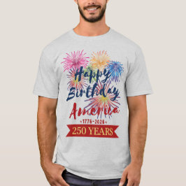 4th of July USA 250th Happy Birthday America T Shirt