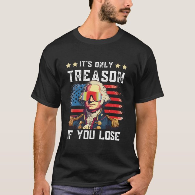 4Th Of July Washington Only Treason If You Lose T Shirt (Framsida)