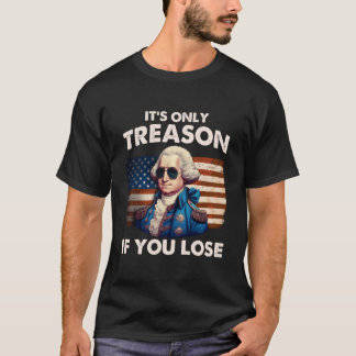 4Th Of July Washington Treason If You Lose S T Shirt