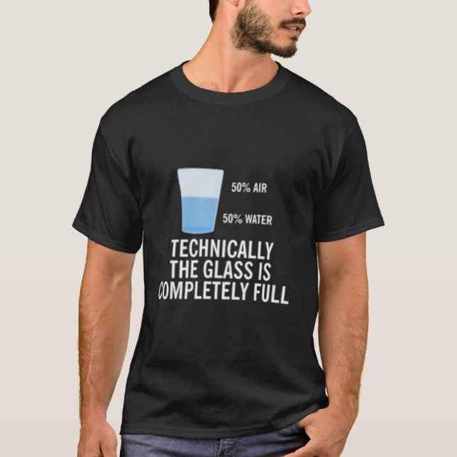 50 Air 50 Water Technically The Glass Is Completel T Shirt (Framsida)
