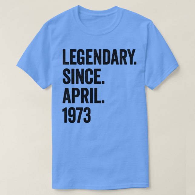 50 års legendary sedan april 1973 50:e födelsedage t shirt (Design framsida)