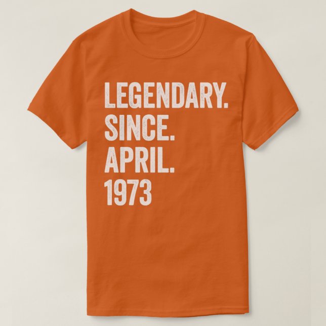 50 års legendary sedan april 1973 50:e födelsedage t shirt (Design framsida)
