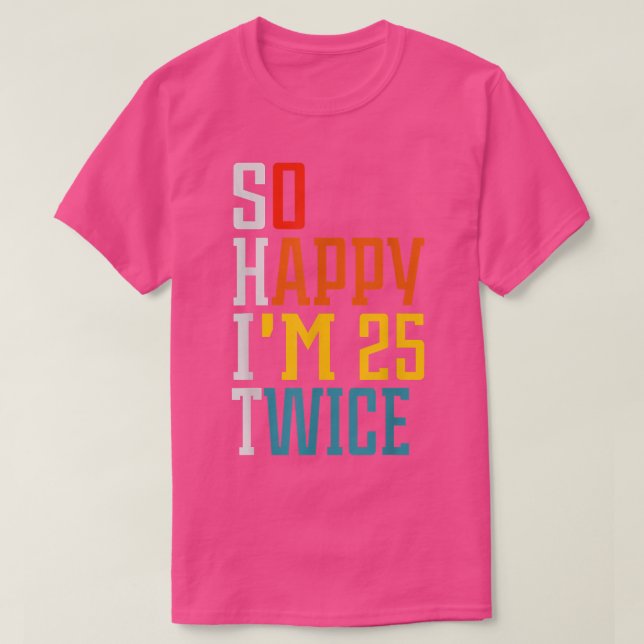 50 Birthday so happy Im 25 twice Birthday Funny Cu T Shirt (Design framsida)