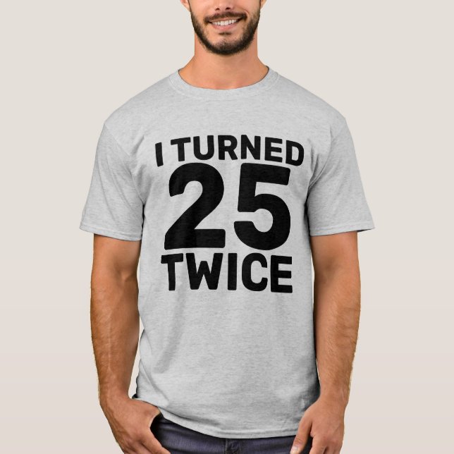 50 BIRTHDAY TURNED 25 TWICE T-SHIRTS (Framsida)