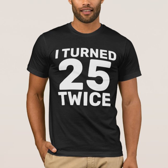 50 BIRTHDAY TURNED 25 TWICE T-SHIRTS (Framsida)