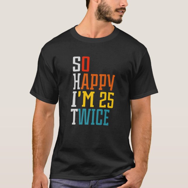 50-dagars födelsedag, så Lycklig är jag 25-bitars  T Shirt (Framsida)