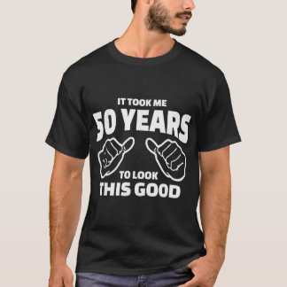 50:e födelsedagen.. Det tog mig 50 år att titta på T Shirt