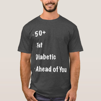 50 Fat Diabetic Ahead of You Funny Runners T Shirt