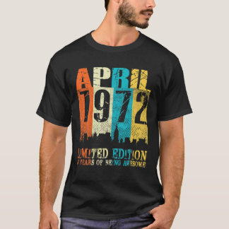 50 Year Old Gift April 1972 Limited Edition 50Th B T Shirt