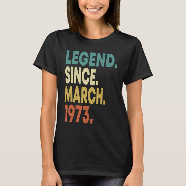 50 Years Old Men Women Legend Since March 1973 50t T Shirt (Framsida)