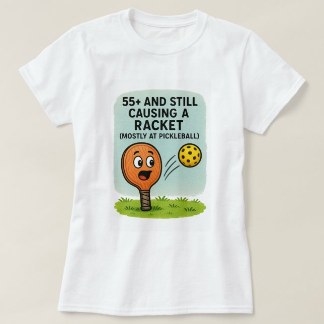 55+ and Still Causing a Racket (Mostly at Pickleba T Shirt (Design framsida)