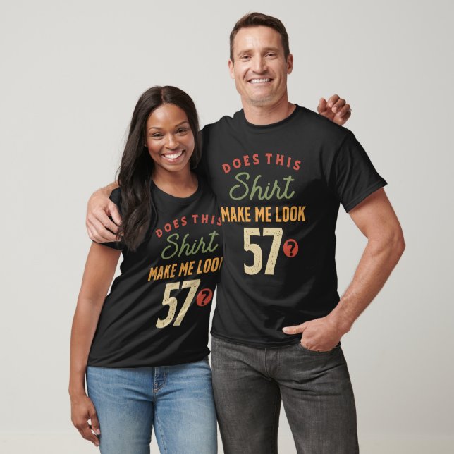 57:e födelsedagen - få mig att se 57 år gammal t shirt (Unisex)
