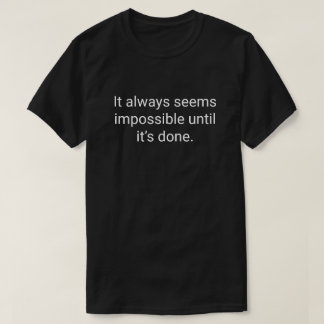 5. Det verkar alltid omöjligt tills det är gjort. T Shirt