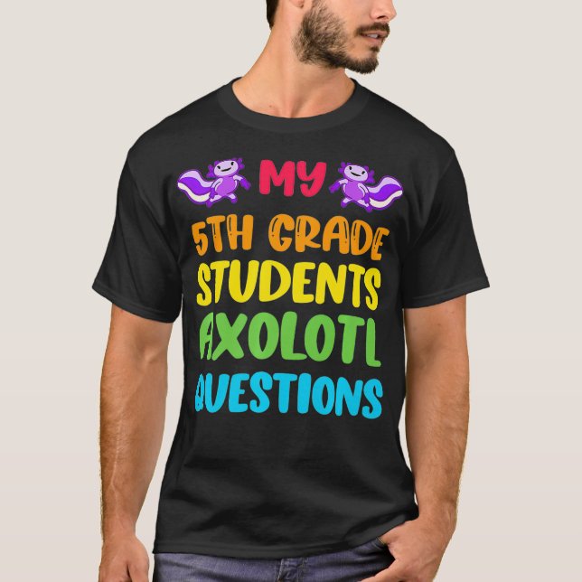 5:e Klass Lärare I Aolotl Frågar Cute Rainbow T Shirt (Framsida)