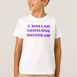 $5 Footlong Butthead! T Shirt