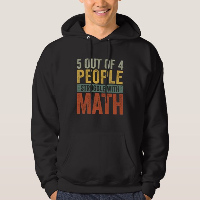 5 Out Of 4 People Struggle With Math  School Teach Hoodie (Framsida)