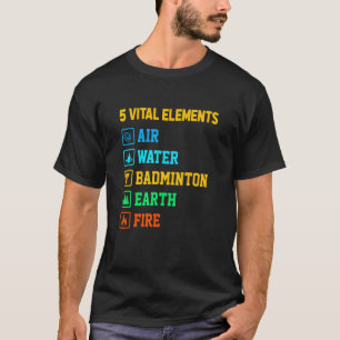 5 Vitital Inslag Luft Vatten Badminton Earth Fire T Shirt