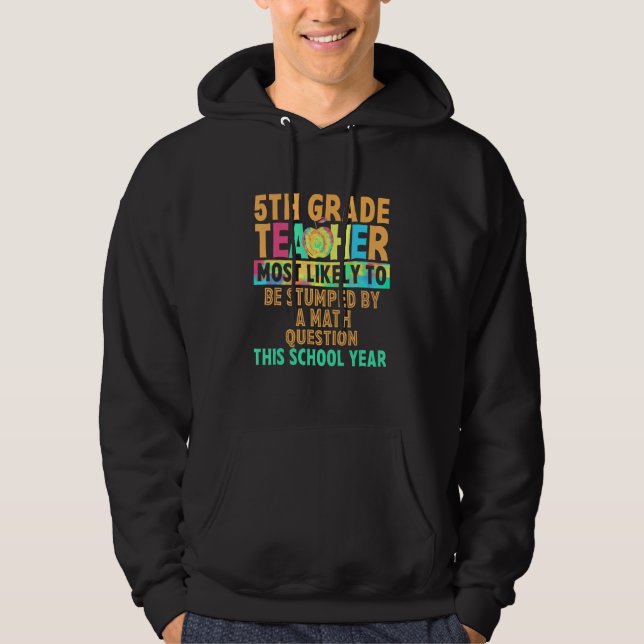 5th Grade Most Likely To Be Stumped By A Math Ques Hoodie (Framsida)