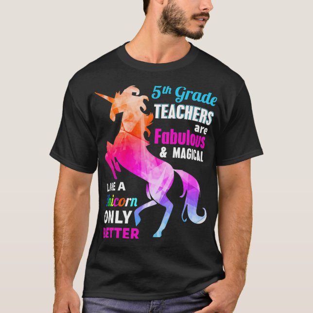 5th Grade Teacher Are Fabulous Magical Like a Unic T Shirt (Framsida)
