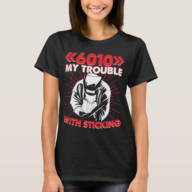 6010 Mitt problem med att stoppa Weld Worker Welde T Shirt (Framsida)