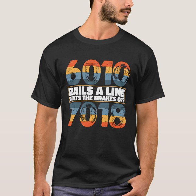 6010 Rails Line slår bromsarna av 7018 Welder W T Shirt (Framsida)