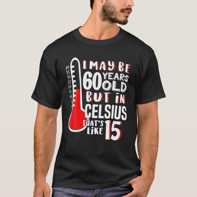 60 är 15 i Celsius Science Weather 60:e födelsedag T Shirt (Framsida)