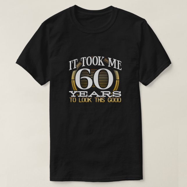 60 års födelsedagspresent tog mig 60 år att titta  t shirt (Design framsida)