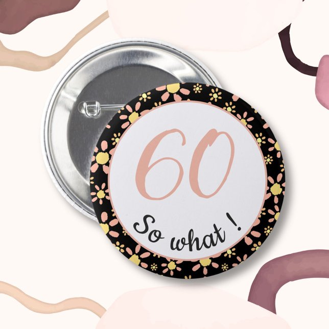 60:e födelsedagen Funny 60, så vad Motivational Knapp (Skapare uppladdad)