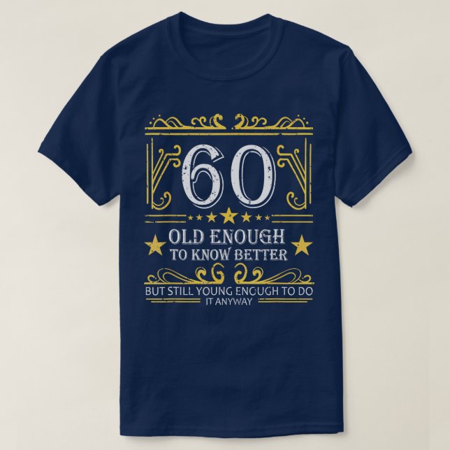 60 Gammalt nog för att känna till bättre 60:e föde T Shirt (Design framsida)