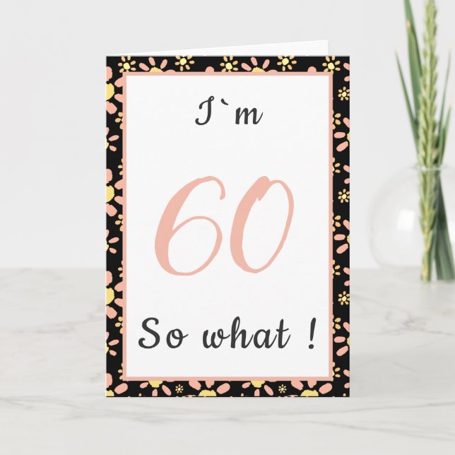 60 så vad Roligt Citat Blommig 60-årsdag Kort (Framsida)