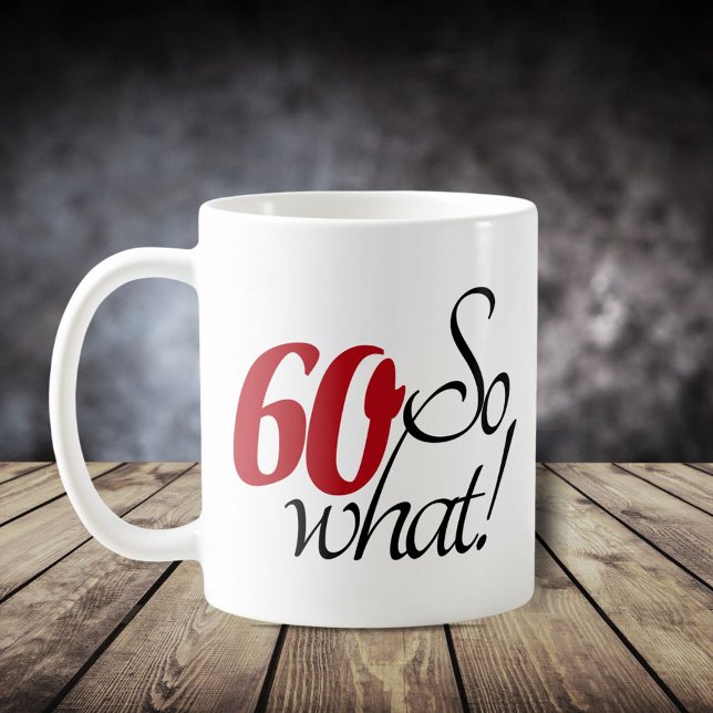 60 Så vad Roligt Citat Manus 60-årsdag Kaffemugg (Skapare uppladdad)