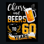 60th Birthday Party Cheers And Beers To 60 Years Poster<br><div class="desc">Awesome tee Ideas People who born in 1962 Retro Vintage Classic Old School 60th Awesome tee Ideas for Men Women. 60 years old awesome vintage birthday. Complete happy birthday decorations .Your birthday party will be funny, awesome, epic & legendary. This funny drinking shirt makes a great tee for a sassy...</div>