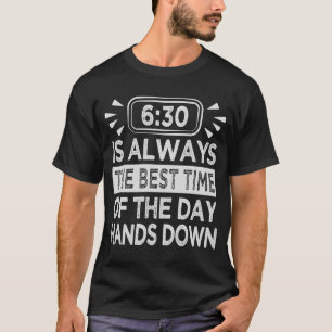 630 är alltid den bästa tiden på dagen Händer ner T Shirt