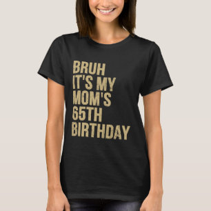65e Birthday Bruh its My Queen Mammor Birthday OMG T Shirt
