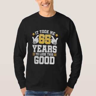 65e födelsedag Det tog mig 65 år Bra Funny 6 T Shirt
