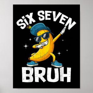 67 Bruh Dabbing Banana Sex Sju Meme 6 7 Bananer Poster
