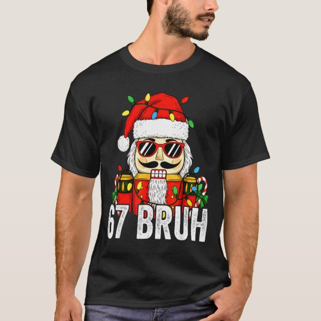 67 Christmas Nutcracker Bruh 6 7 Funny Christmas 6 T Shirt (Framsida)