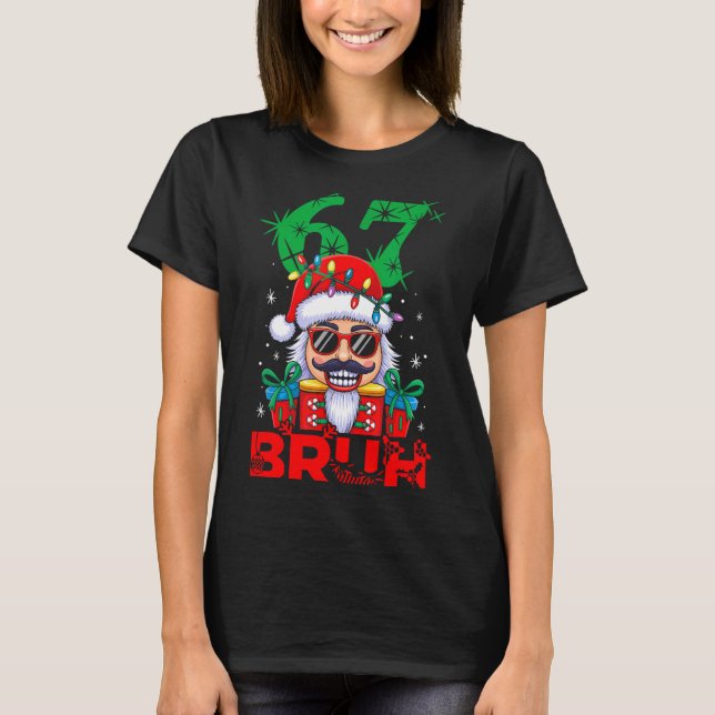 67 Christmas Nutcracker Bruh 6 7 Funny Christmas 6 T Shirt (Framsida)