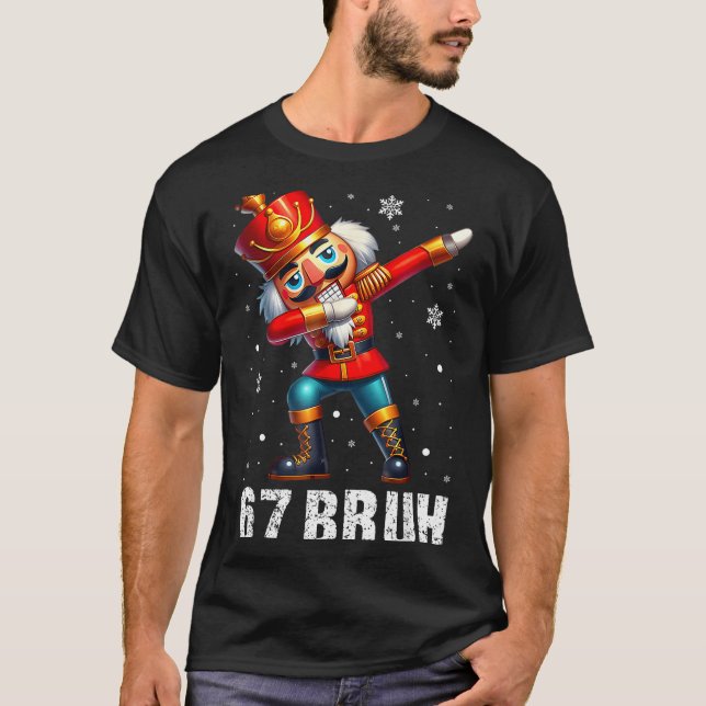 67 Christmas Nutcracker Six Seven Bruh 6 7 Funny C T Shirt (Framsida)