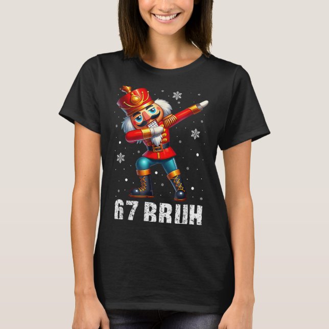 67 Christmas Nutcracker Six Seven Bruh 6 7 Funny C T Shirt (Framsida)