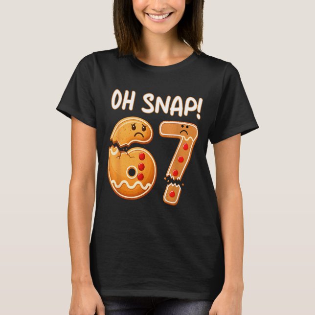 67 Christmas Oh Snap Gingerbreadman 6 7 Funny Meme T Shirt (Framsida)