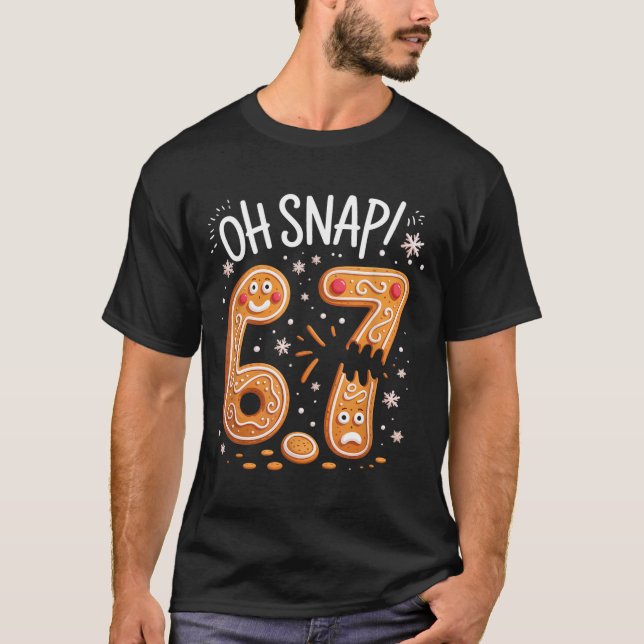 67 Christmas Oh Snap Gingerbreadman 6 7 Meme Xmas  T Shirt (Framsida)