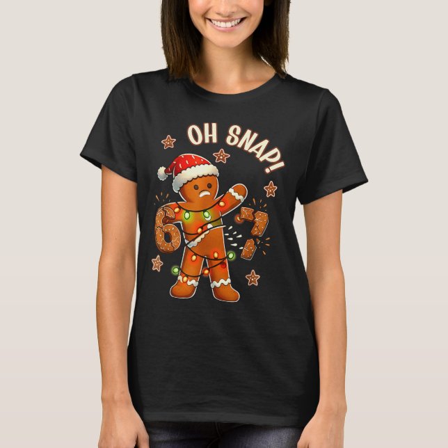 67 Christmas Oh Snap Gingerbreadman 6 7 Meme Xmas  T Shirt (Framsida)