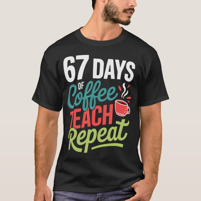 67 dagar med kaffe Teach Repeat T Shirt (Framsida)
