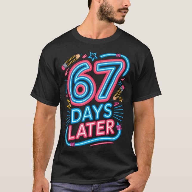 67 Days Later 67th Day Of School 67 Meme Teacher S T Shirt (Framsida)