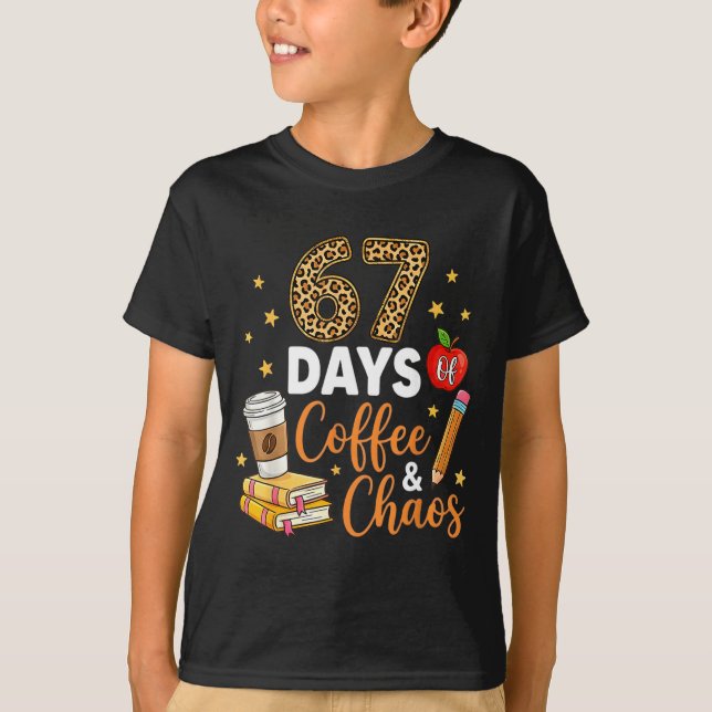67 Days Of Coffee &amp; Chaos - 67th Day Of School T Shirt (Framsida)